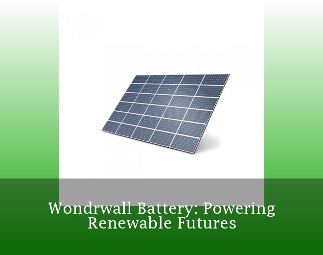 Wondrwall Battery: Powering Renewable Futures